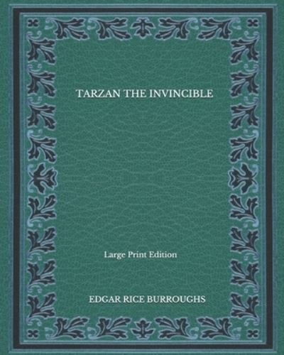 Cover for Edgar Rice Burroughs · Tarzan The Invincible - Large Print Edition (Paperback Book) (2020)