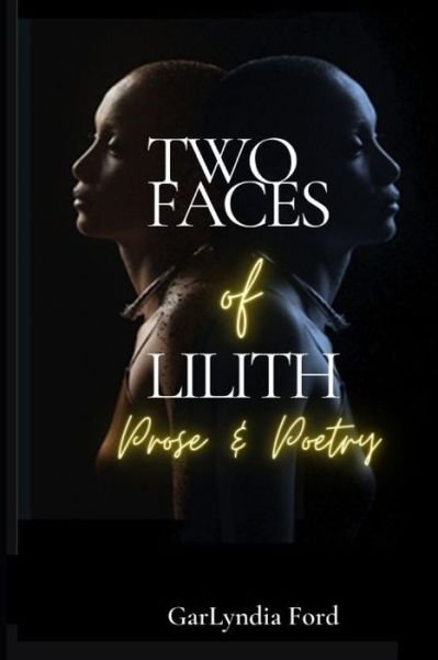 Cover for Garlyndia Ford · Two Faces of Lilith: Prose &amp; Poetry (Paperback Book) (2020)