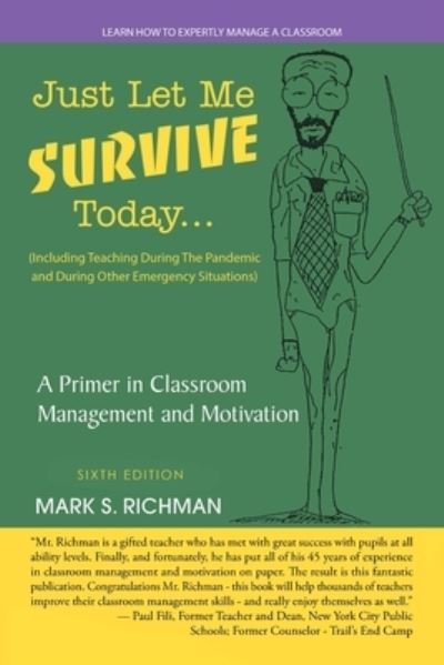 Cover for Mark S. Richman · Just Let Me Survive Today: a Primer in Classroom Management and Motivation : (Including Teaching During the Pandemic and During Other Emergency Situations) (Book) (2022)