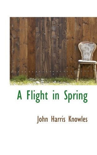 Cover for John Harris Knowles · A Flight in Spring (Paperback Book) (2009)