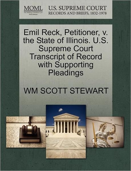 Cover for Wm Scott Stewart · Emil Reck, Petitioner, V. the State of Illinois. U.s. Supreme Court Transcript of Record with Supporting Pleadings (Paperback Book) (2011)