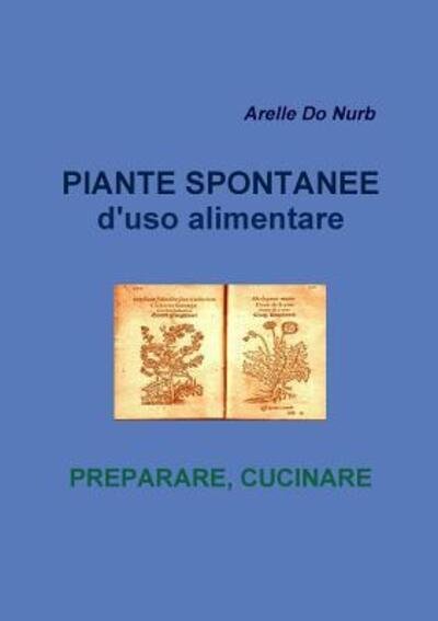 Cover for Arelle Do Nurb · Piante Spontanee d'Uso Alimentare- Preparare Cucinare (Paperback Book) (2018)