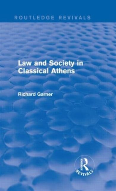 Cover for Garner, Richard (Adelphi University) · Law and Society in Classical Athens (Routledge Revivals) - Routledge Revivals (Hardcover Book) (2013)