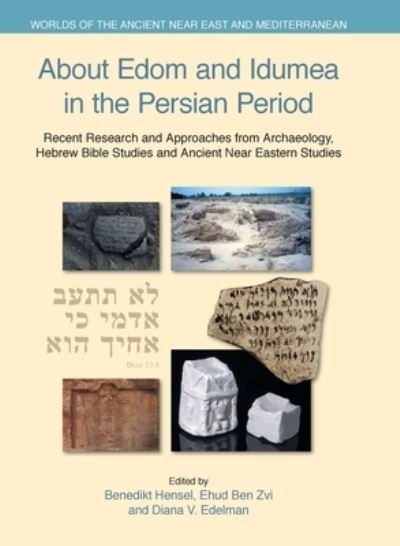Cover for Hensel  Benedikt · About Edom and Idumea in the Persian Period: Recent Research and Approaches from Archaeology, Hebrew Bible Studies and Ancient Near Eastern Studies - Worlds of the Ancient Near East and Mediterranean (Hardcover Book) (2022)