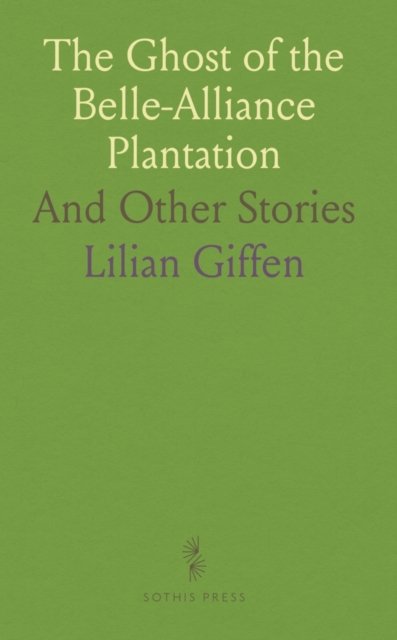 Cover for Lilian Giffen · Ghost of the Belle-Alliance Plantation : And Other Stories (Paperback Book) (2024)