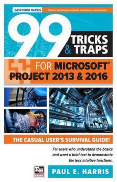 Cover for Paul E. Harris · 99 Tricks and Traps for Microsoft Office Project 2013 and 2016 (Paperback Book) (2016)