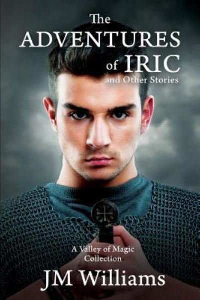 Cover for J M Williams · The Adventures of Iric, and Other Stories (A Valley of Magic Collection) (Paperback Book) (2019)