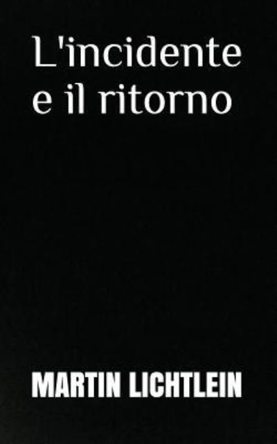 Cover for Martin Lichtlein · L'Incidente E Il Ritorno (Paperback Book) (2018)