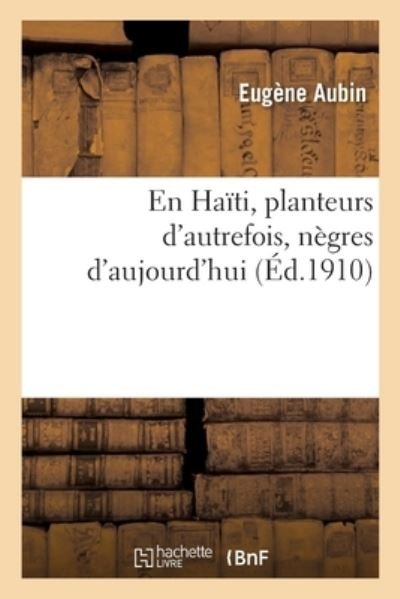 Cover for Eugène Aubin · En Haiti. Planteurs d'Autrefois, Negres d'Aujourd'hui (Paperback Book) (2018)