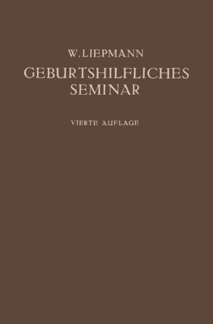 Cover for Wilhelm Liepmann · Das Geburtshilfliche Seminar: Praktische Geburtshilfe in Zwanzig Vorlesungen Fur AErzte Und Studierende (Paperback Book) [4th 4. Aufl. 1924. Softcover Reprint of the Origin edition] (1924)