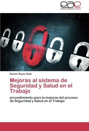 Cover for Ramón Reyes Seijo · Mejoras Al Sistema De Seguridad Y Salud en El Trabajo: Procedimiento Para La Mejoras Del Proceso De Seguridad Y Salud en El Trabajo (Paperback Book) [Spanish edition] (2014)