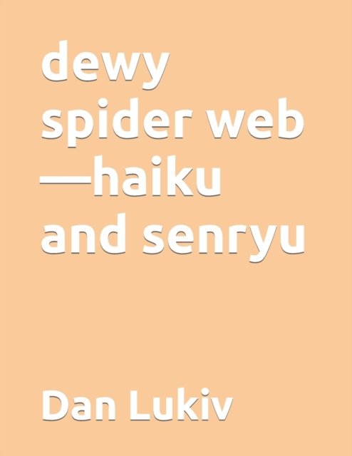 Cover for Dan Lukiv · Dewy Spider Web-haiku and Senryu (Paperback Book) (2020)