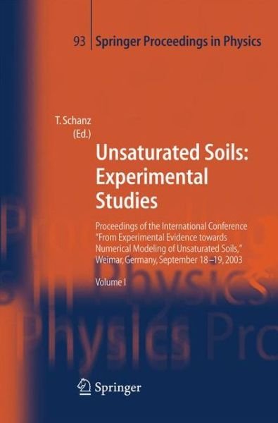 Cover for Tom Schanz · Unsaturated Soils: Experimental Studies: Proceedings of the International Conference "From Experimental Evidence towards Numerical Modeling of Unsaturated Soils", Weimar, Germany, September 18-19, 2003 - Springer Proceedings in Physics (Paperback Book) [2005 edition] (2014)