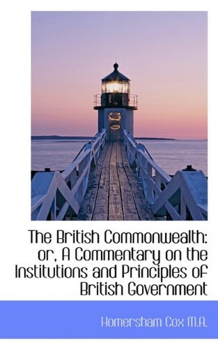 Cover for Homersham Cox · The British Commonwealth: Or, a Commentary on the Institutions and Principles of British Government (Hardcover Book) (2009)
