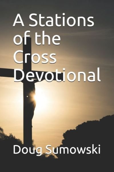 Cover for Doug Sumowski · A Stations of the Cross Devotional (Paperback Book) (2018)
