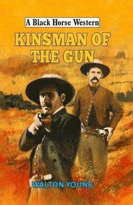 Cover for Walton Young · Kinsman of the Gun - A Black Horse Western (Hardcover Book) (2019)