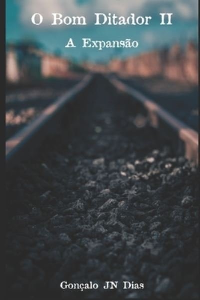 Cover for Goncalo Jn Dias · O Bom Ditador II: A Expansao - O Bom Ditador (Paperback Book) (2018)