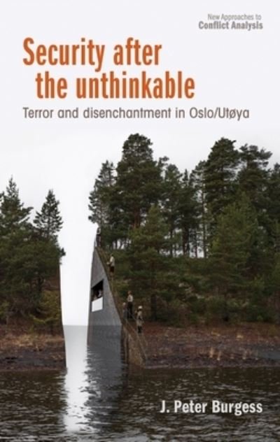 Cover for J. Peter Burgess · Security After the Unthinkable: Terror and Disenchantment in Norway - New Approaches to Conflict Analysis (Hardcover Book) (2024)