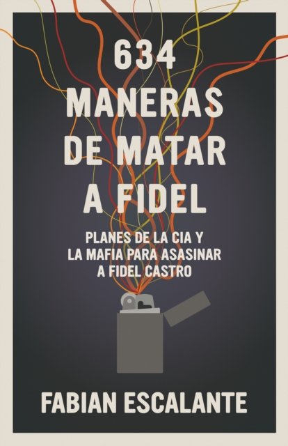 Cover for Fabian Escalante · 634 Maneras de Matar a Fidel (Paperback Book) (2024)