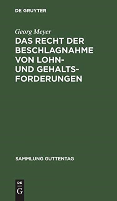 Cover for Georg Meyer · Das Recht Der Beschlagnahme Von Lohn- Und Gehaltsforderungen - Sammlung Guttentag (Hardcover Book) [2nd 2. Verm. Aufl. Reprint 2018 edition] (1904)