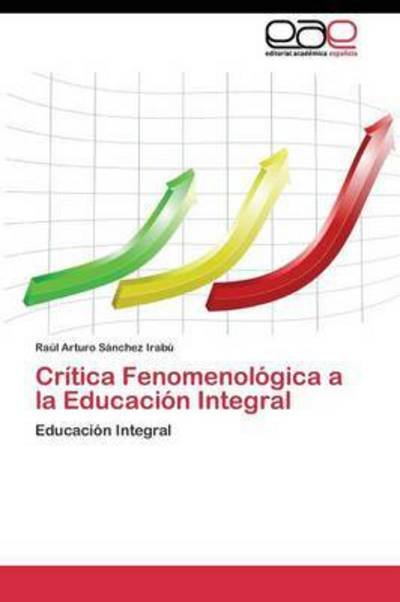 Cover for Sanchez Irabu Raul Arturo · Critica Fenomenologica a La Educacion Integral (Paperback Book) (2011)