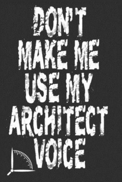 Cover for 360 Publishing · Don't Make Me Use My Architect Voice (Paperback Book) (2019)