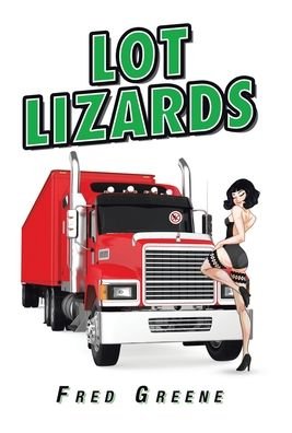 Cover for Fred Greene · Lot Lizards (Hardcover Book) (2021)