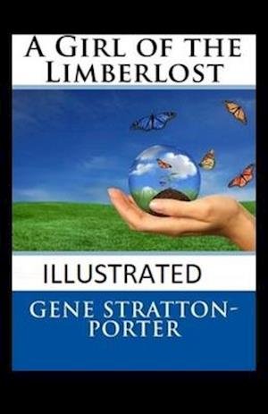 Cover for Gene Stratton Porter · A Girl of the Limberlost Illustrated (Paperback Book) (2020)