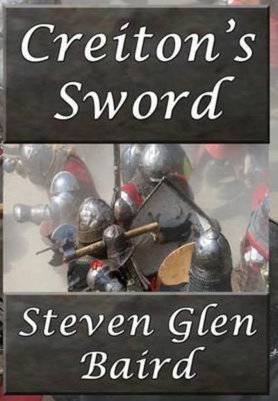 Cover for Steven Glen Baird · Creiton's Sword (Hardcover Book) (2015)