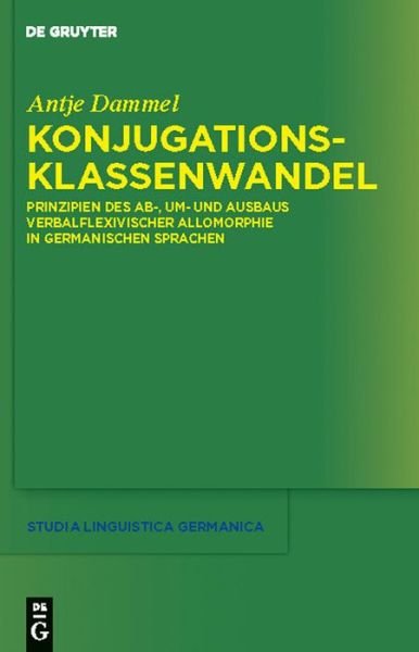 Cover for Antje Dammel · Konjugationsklassenwandel: Prinzipien Des Ab-, Um- Und Ausbaus Verbalflexivischer Allomorphie in Germanischen Sprachen (Studia Linguistica Germanica) (German Edition) (Hardcover Book) [German, 1 edition] (2010)