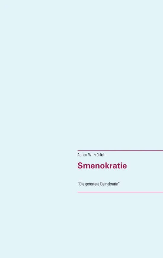 Cover for Adrian W Froehlich · Smenokratie: Die gerettete Demokratie (Paperback Book) (2018)
