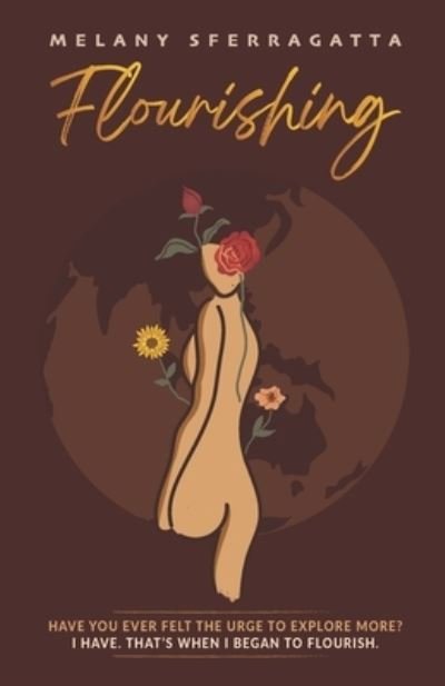 Cover for Melany Sferragatta · Flourishing: Have you ever felt the urge to explore more? I have. That's when I began to Flourish. (Paperback Book) (2021)
