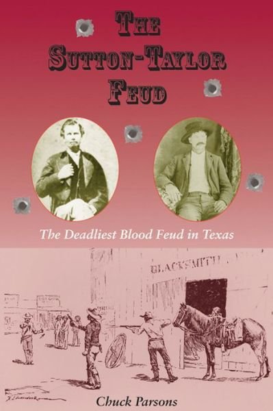 Cover for Chuck Parsons · The Sutton-Taylor Feud: The Deadliest Blood Feud in Texas - A.C. Greene Series (Paperback Book) (2013)
