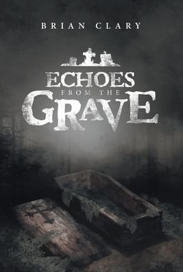 Cover for Brian Clary · Echoes from the Grave (Hardcover Book) (2020)