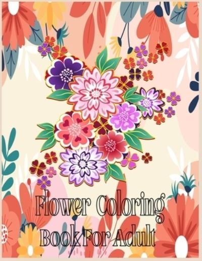 Cover for Nr Grate Press · Flower Coloring Book For Adult (Paperback Book) (2020)