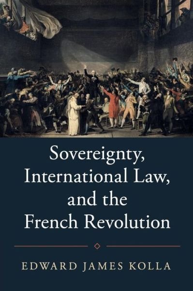 Cover for Edward James Kolla · Sovereignty, International Law, and the French Revolution - Studies in Legal History (Paperback Book) (2019)