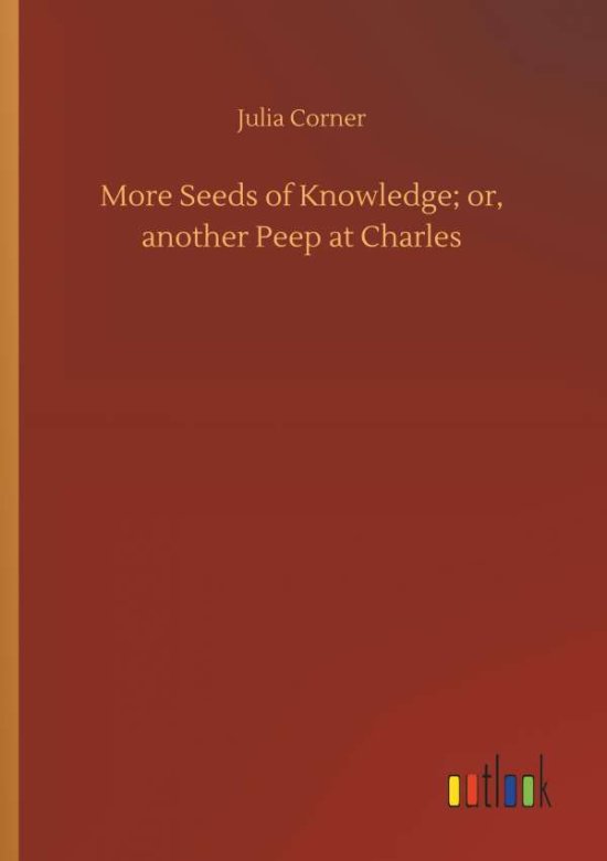 Cover for Corner · More Seeds of Knowledge; or, ano (Book) (2018)