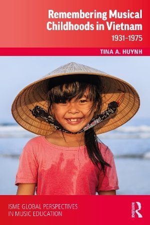 Cover for Tina A. Huynh · Remembering Musical Childhoods in Vietnam: 1931-1975 - ISME Series in Music Education (Paperback Book) (2026)