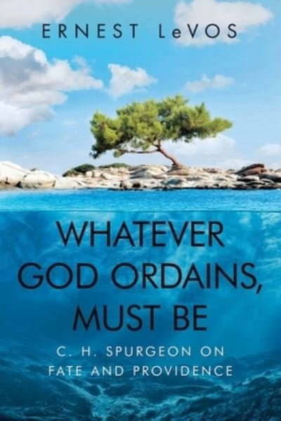 Cover for Ernest LeVos · Whatever God Ordains, Must Be (Paperback Book) (2021)