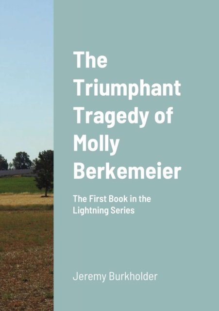 Cover for Jeremy Burkholder · The Triumphant Tragedy of Molly Berkemeier (Paperback Book) (2020)