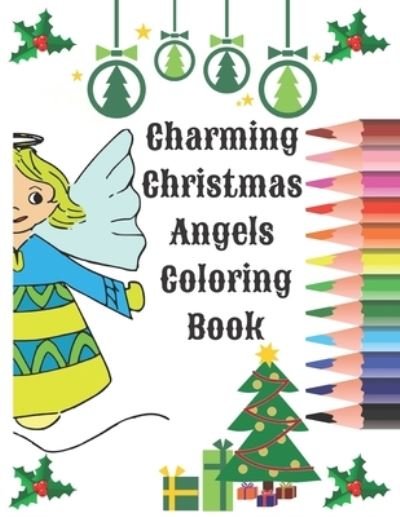 Cover for T J Jar · Charming Christmas Angels Coloring Book: Xmas Activity Workbook for Kids Ages 2-10 / A Fun Kid Coloring Book / A Kid Workbook with Christmas Angels Coloring Pages (Paperback Book) (2020)