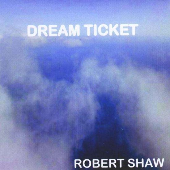 Dream Ticket - Robert Shaw - 音乐 - Shaw Music - 0884502425352 - 2010年6月29日