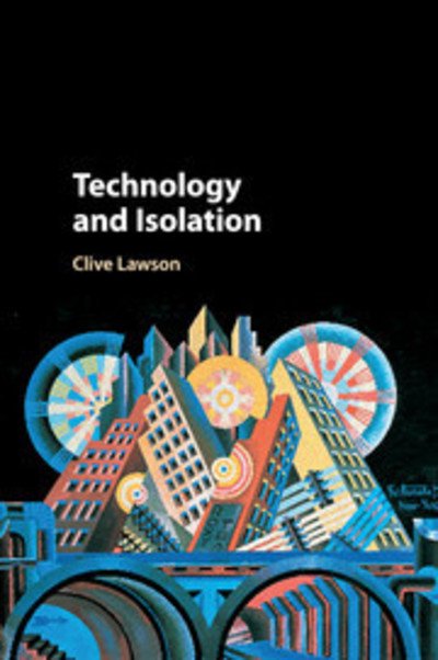 Cover for Lawson, Clive (University of Cambridge) · Technology and Isolation (Paperback Book) (2018)