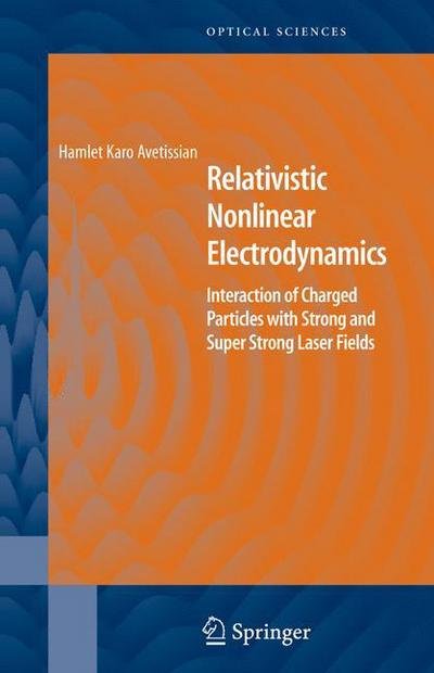 Cover for Hamlet Karo Avetissian · Relativistic Nonlinear Electrodynamics: Interaction of Charged Particles with Strong and Super Strong Laser Fields - Springer Series in Optical Sciences (Paperback Book) [Softcover reprint of hardcover 1st ed. 2006 edition] (2010)