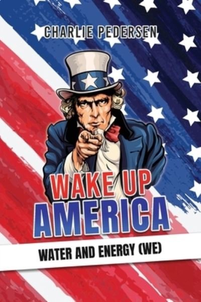 Cover for Charlie Pedersen · Wake up America - Water and Energy (WE) (Book) (2023)
