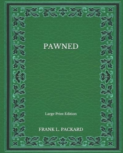 Cover for Frank L Packard · Pawned - Large Print Edition (Paperback Book) (2020)