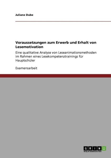 Cover for Juliane Dube · Voraussetzungen zum Erwerb und Erhalt von Lesemotivation: Eine qualitative Analyse von Leseanimationsmethoden im Rahmen eines Lesekompetenztrainings fur Hauptschuler (Paperback Book) [German edition] (2009)