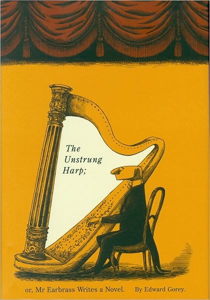 Cover for Edward Gorey · The Unstrung Harp: Or Mr Earbrass Writes a Novel (Hardcover Book) (1999)