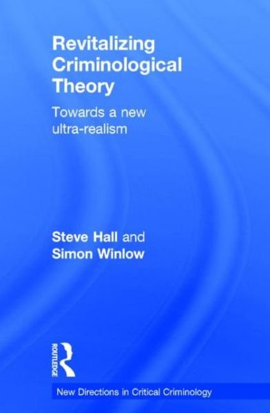 Cover for Steve Hall · Revitalizing Criminological Theory:: Towards a new Ultra-Realism - New Directions in Critical Criminology (Hardcover Book) (2015)