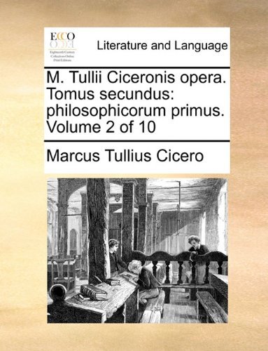 Cover for Marcus Tullius Cicero · M. Tullii Ciceronis Opera. Tomus Secundus: Philosophicorum Primus.  Volume 2 of 10 (Paperback Book) [Latin edition] (2010)